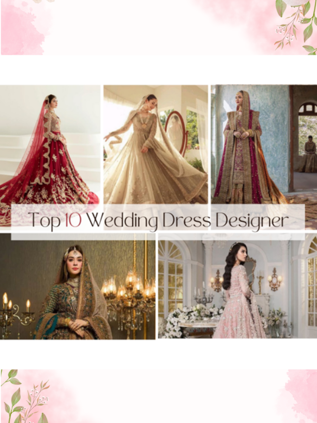 Top 10 Wedding Dress Designers in Pakistan